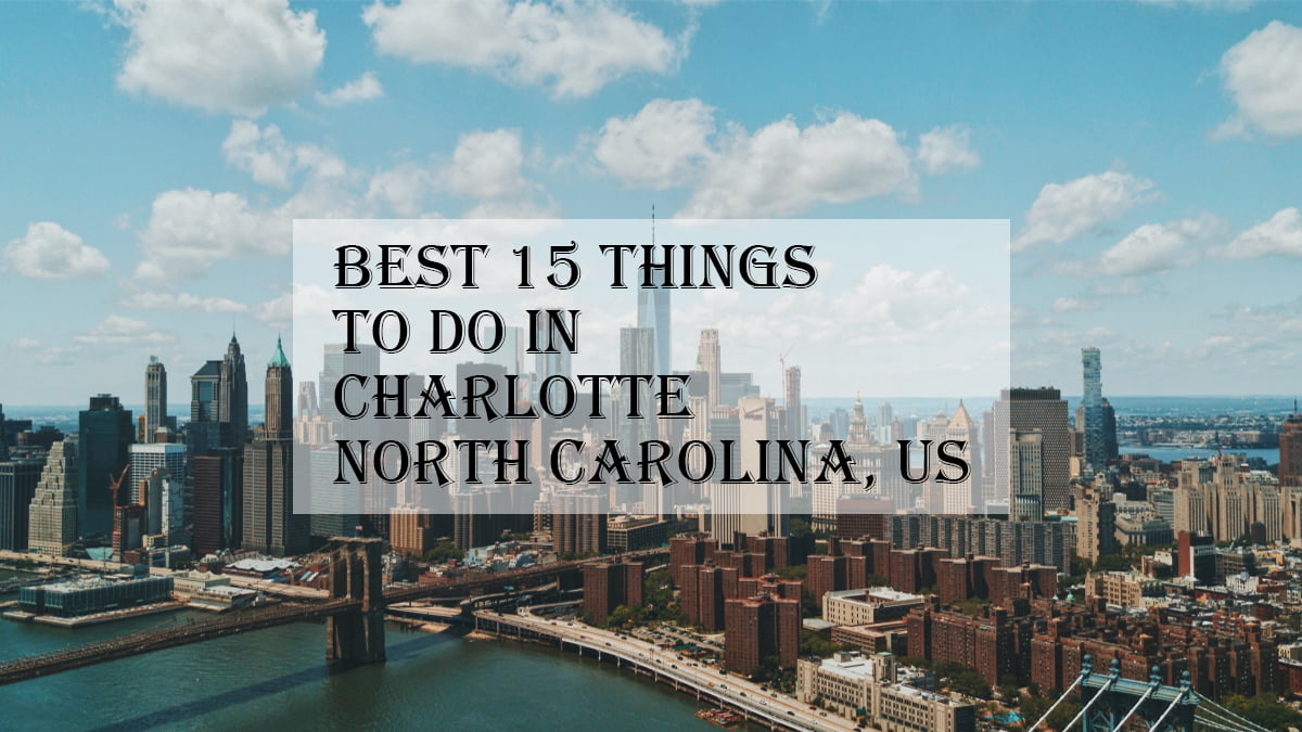 Best 15 Things To Do In Charlotte North Carolina